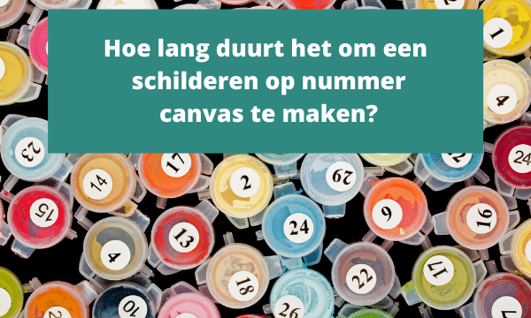 Hoe lang duurt het om een schilderen op nummer canvas te maken?