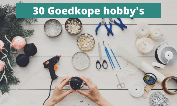 30 Goedkope Hobby's waarmee je vandaag nog kunt beginnen