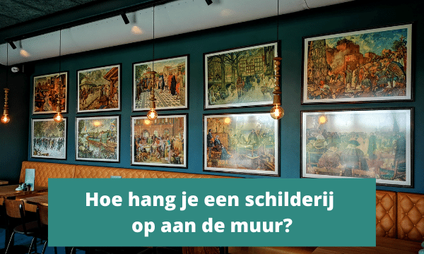 Hoe hang je een schilderij op aan de muur?